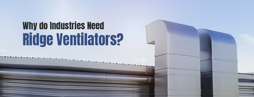 Why do Industries need Ridge Ventilators